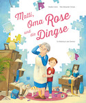 Matti, Oma Rose und die Dingse - Ein Bilderbuch über Demenz